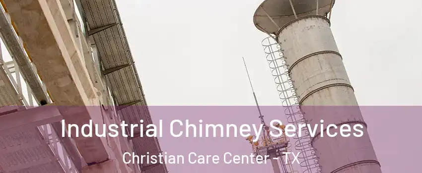 Industrial Chimney Services Christian Care Center - TX