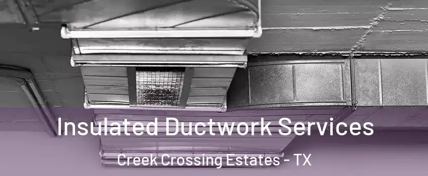 Insulated Ductwork Services Creek Crossing Estates - TX