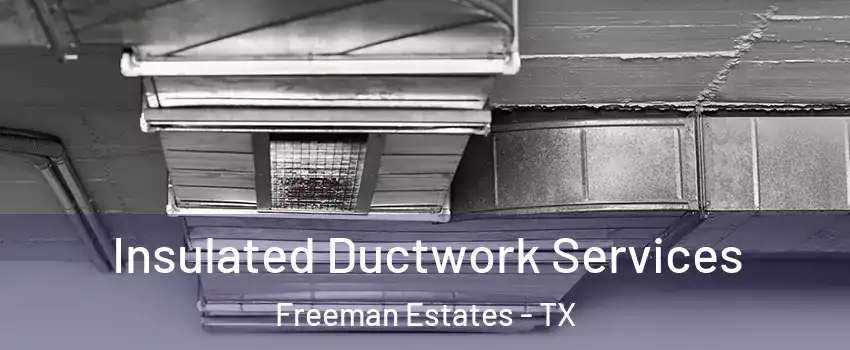 Insulated Ductwork Services Freeman Estates - TX