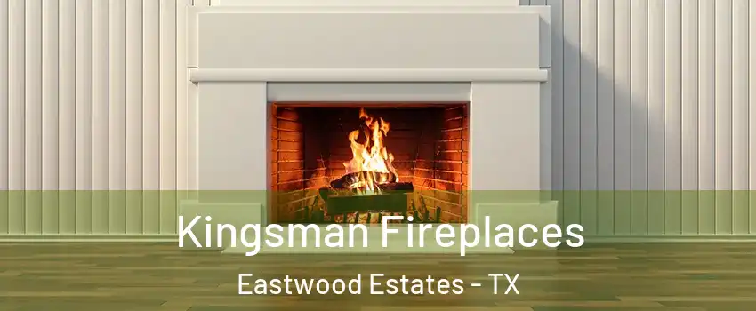 Kingsman Fireplaces Eastwood Estates - TX