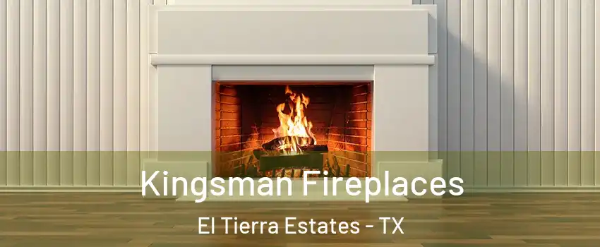 Kingsman Fireplaces El Tierra Estates - TX