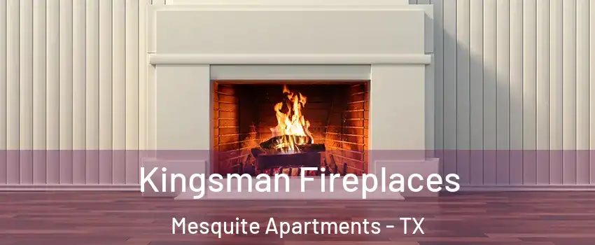 Kingsman Fireplaces Mesquite Apartments - TX