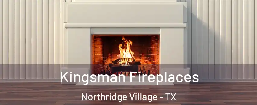 Kingsman Fireplaces Northridge Village - TX