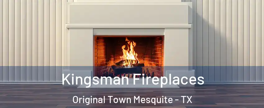 Kingsman Fireplaces Original Town Mesquite - TX