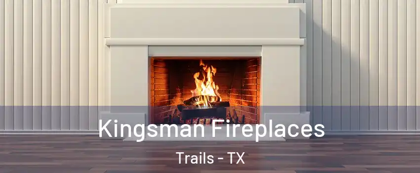 Kingsman Fireplaces Trails - TX