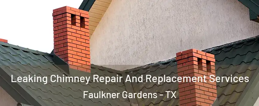 Leaking Chimney Repair And Replacement Services Faulkner Gardens - TX