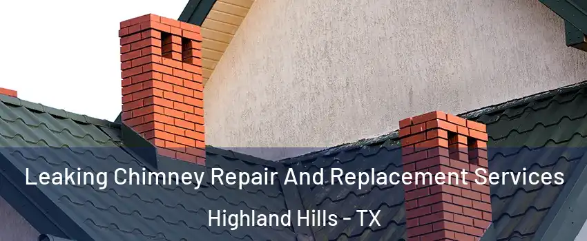 Leaking Chimney Repair And Replacement Services Highland Hills - TX