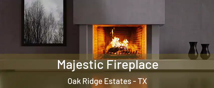 Majestic Fireplace Oak Ridge Estates - TX