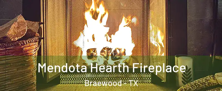 Mendota Hearth Fireplace Braewood - TX