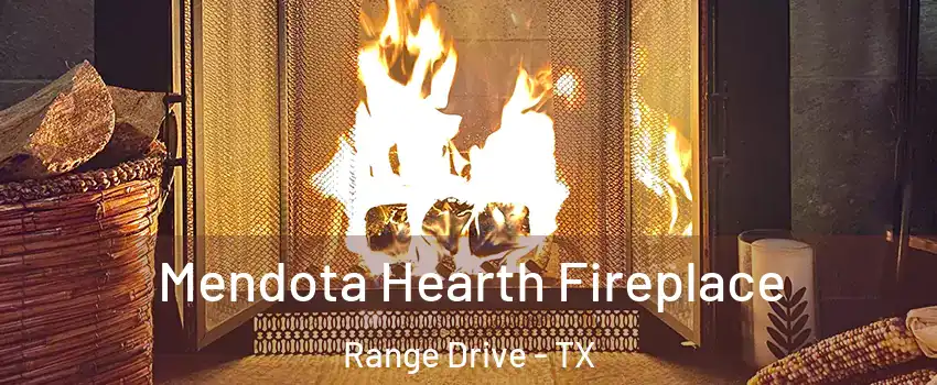 Mendota Hearth Fireplace Range Drive - TX