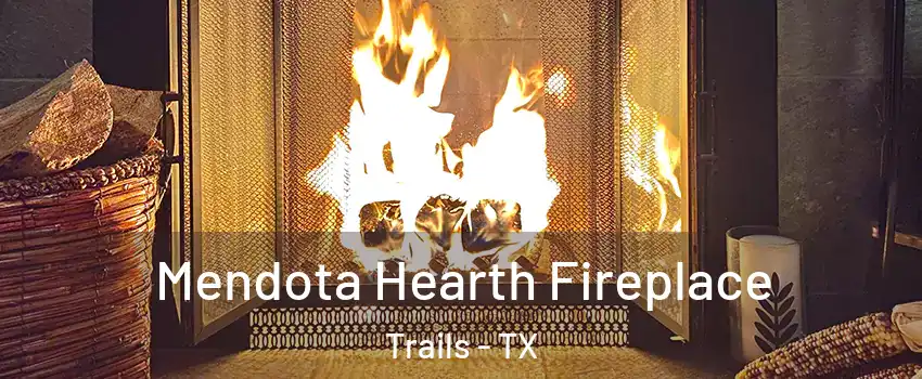 Mendota Hearth Fireplace Trails - TX