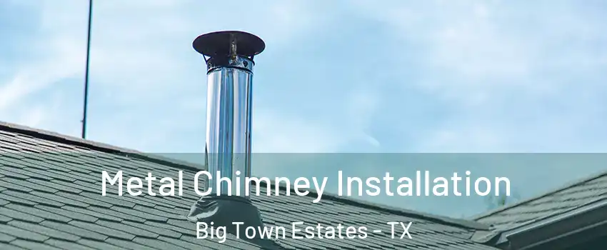 Metal Chimney Installation Big Town Estates - TX