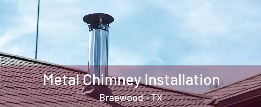 Metal Chimney Installation Braewood - TX