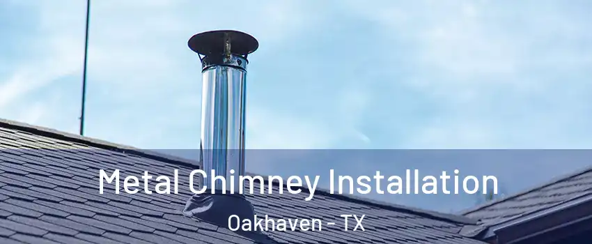 Metal Chimney Installation Oakhaven - TX