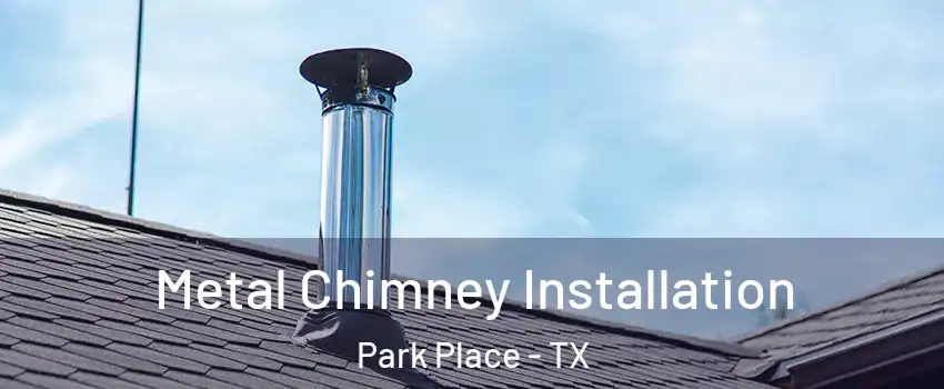 Metal Chimney Installation Park Place - TX