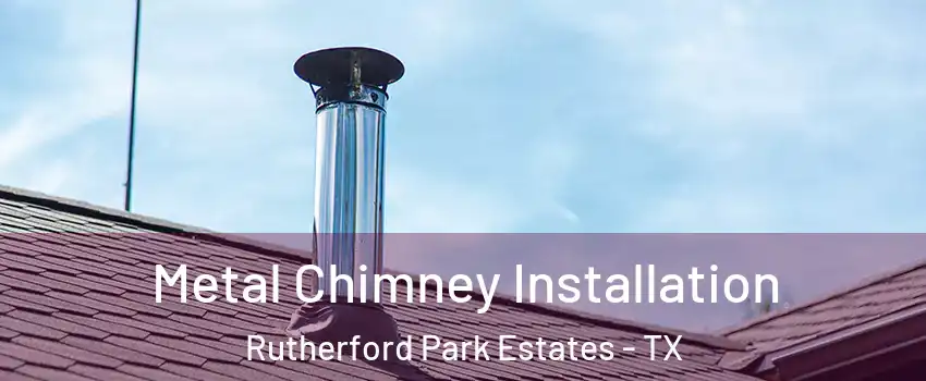 Metal Chimney Installation Rutherford Park Estates - TX