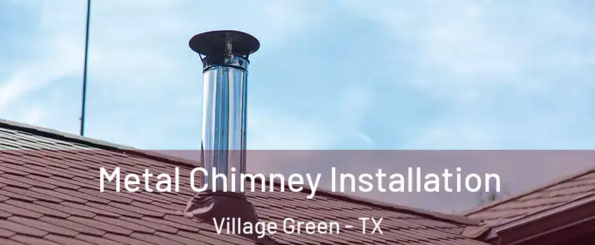 Metal Chimney Installation Village Green - TX