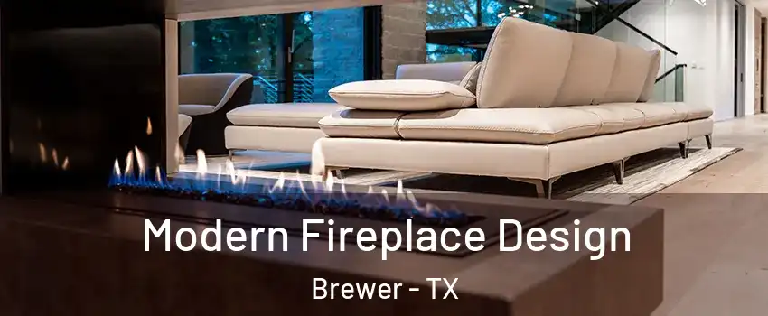 Modern Fireplace Design Brewer - TX