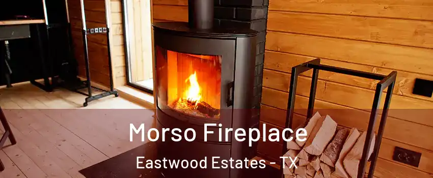 Morso Fireplace Eastwood Estates - TX