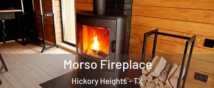 Morso Fireplace Hickory Heights - TX