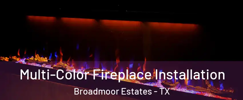 Multi-Color Fireplace Installation Broadmoor Estates - TX