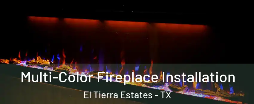 Multi-Color Fireplace Installation El Tierra Estates - TX