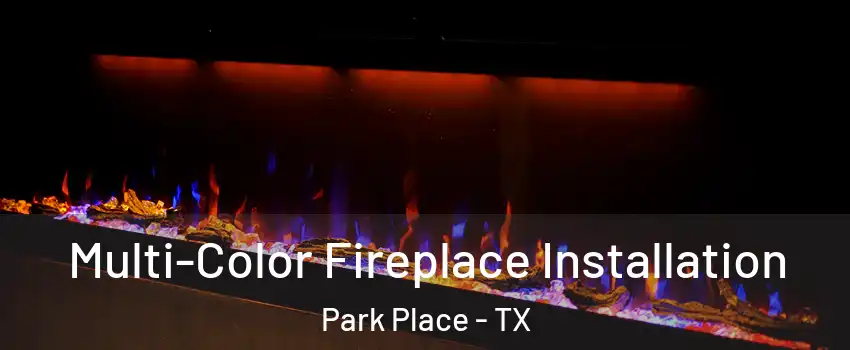 Multi-Color Fireplace Installation Park Place - TX