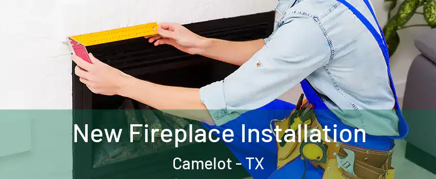 New Fireplace Installation Camelot - TX