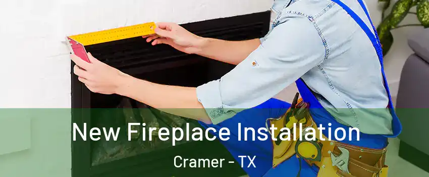 New Fireplace Installation Cramer - TX