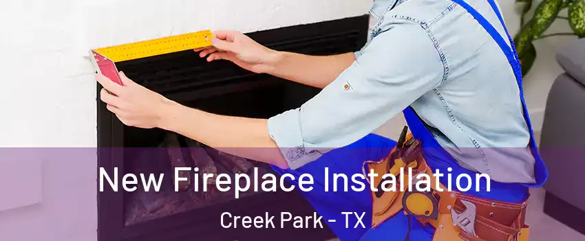 New Fireplace Installation Creek Park - TX