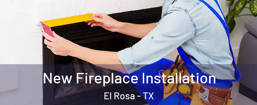 New Fireplace Installation El Rosa - TX