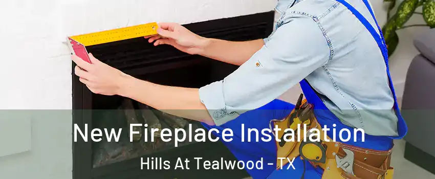 New Fireplace Installation Hills At Tealwood - TX