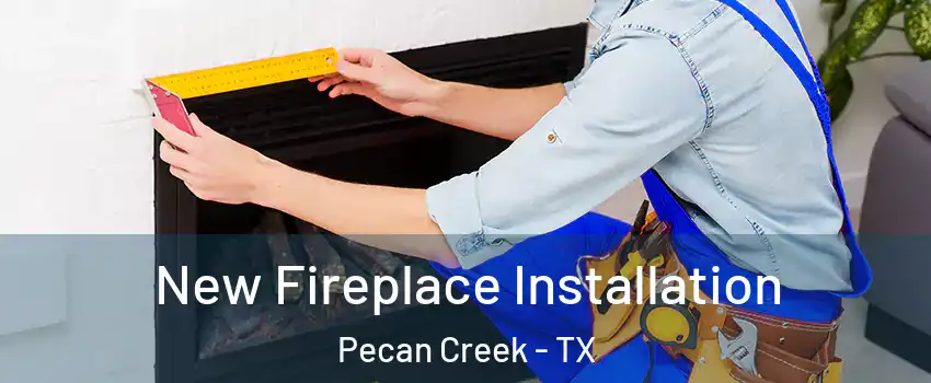 New Fireplace Installation Pecan Creek - TX