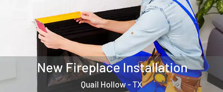 New Fireplace Installation Quail Hollow - TX