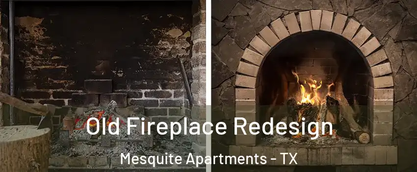 Old Fireplace Redesign Mesquite Apartments - TX