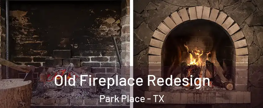 Old Fireplace Redesign Park Place - TX