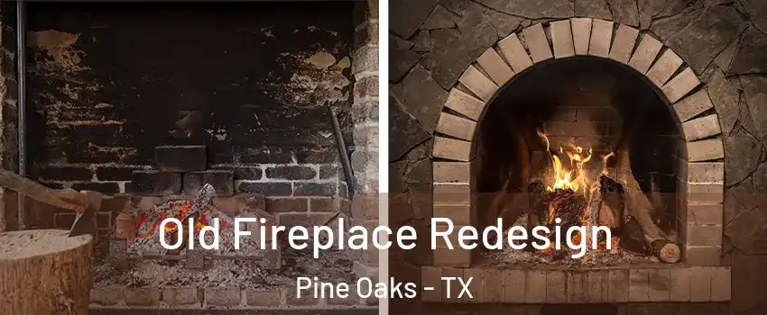 Old Fireplace Redesign Pine Oaks - TX