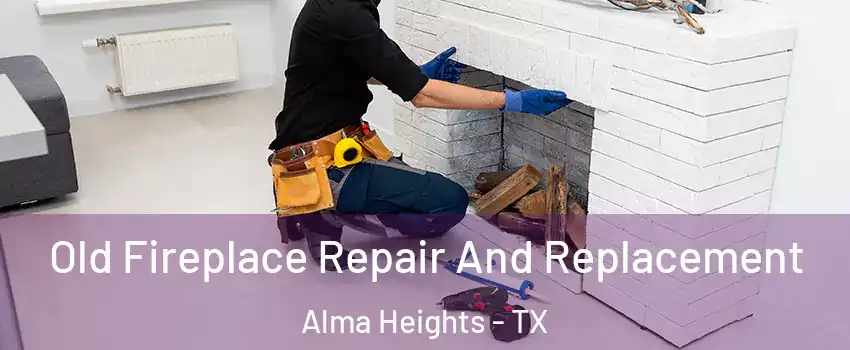 Old Fireplace Repair And Replacement Alma Heights - TX