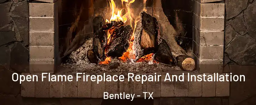 Open Flame Fireplace Repair And Installation Bentley - TX