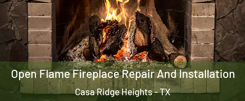 Open Flame Fireplace Repair And Installation Casa Ridge Heights - TX