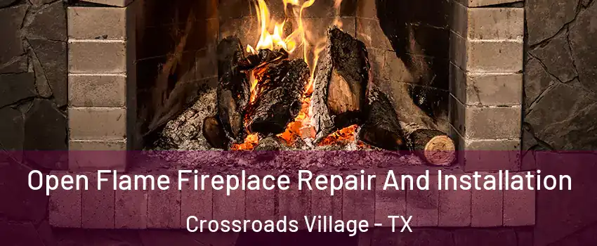 Open Flame Fireplace Repair And Installation Crossroads Village - TX