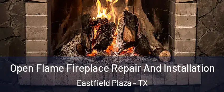 Open Flame Fireplace Repair And Installation Eastfield Plaza - TX