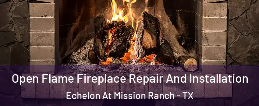 Open Flame Fireplace Repair And Installation Echelon At Mission Ranch - TX