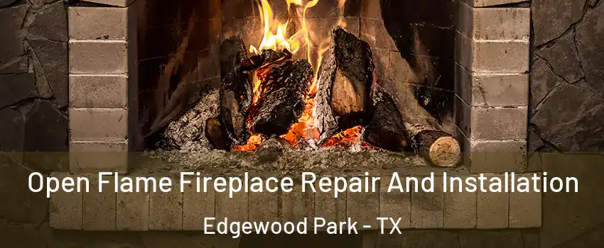 Open Flame Fireplace Repair And Installation Edgewood Park - TX