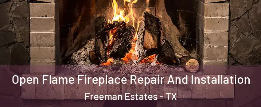 Open Flame Fireplace Repair And Installation Freeman Estates - TX