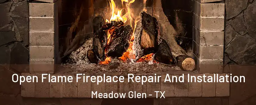 Open Flame Fireplace Repair And Installation Meadow Glen - TX