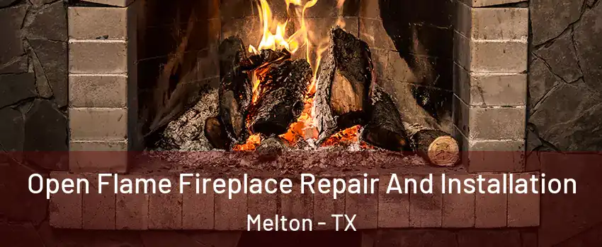 Open Flame Fireplace Repair And Installation Melton - TX