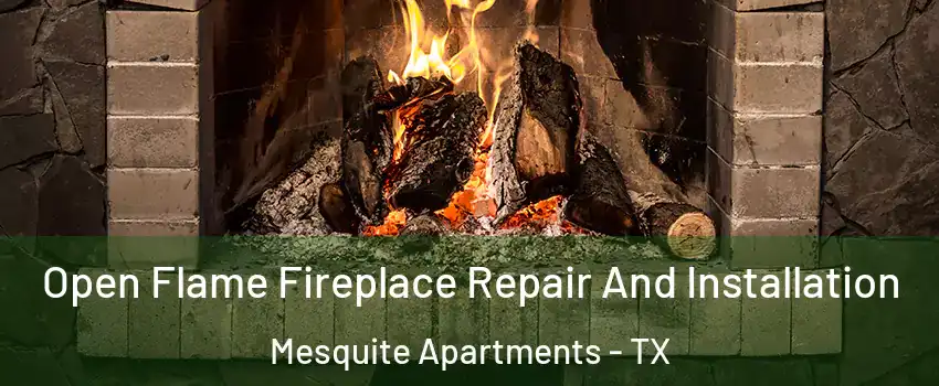 Open Flame Fireplace Repair And Installation Mesquite Apartments - TX