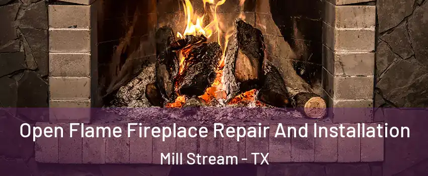 Open Flame Fireplace Repair And Installation Mill Stream - TX