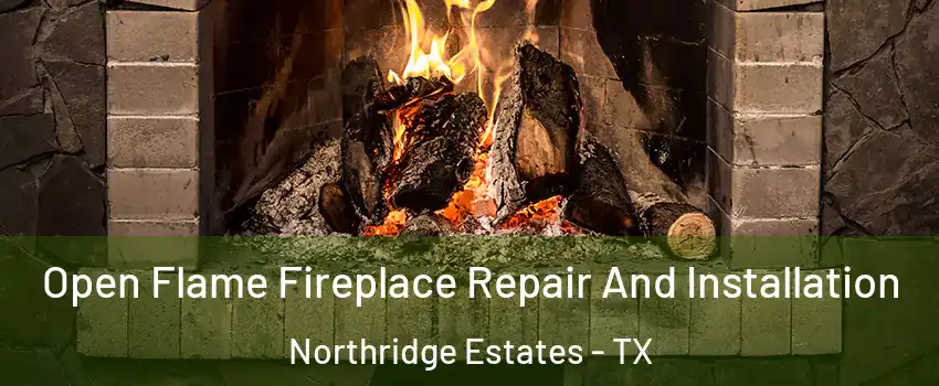 Open Flame Fireplace Repair And Installation Northridge Estates - TX